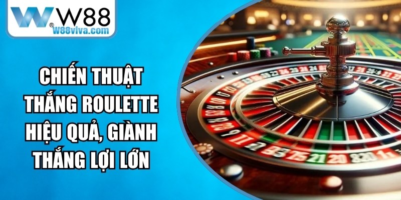 Chiến Thuật Thắng Roulette Hiệu Quả